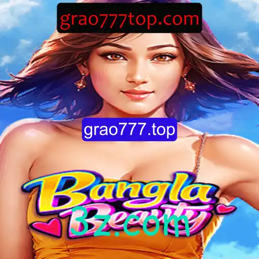 Descubra o Mundo do Jogo BanglaBeauty e as Oportunidades em grao777.top